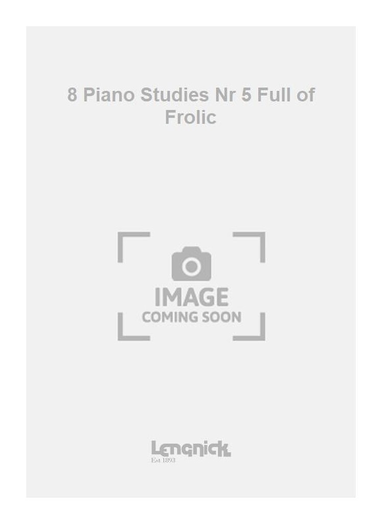 8 Piano Studies Nr 5 Full of Frolic